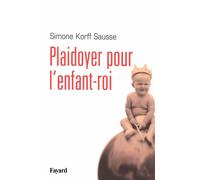 Plaidoyer pour l'enfant-roi - Simone Korff-Sausse - Fayard - broché - Essai