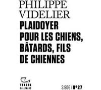 Plaidoyer pour les chiens, bâtards, fils de chiennes Philippe Videlier (Auteur)