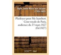 Plaidoyer pour Me Isambert. Cour royale de Paris, audience du 13 mars 1827 - André-Marie-Jean-Jacques Dupin - Hachette Bnf - broché - Livre