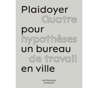 Plaidoyer pour un bureau à Paris Quatre hypothèses de travail en ville - Olivier Namias - Archives D'architecture Moderne - broché - Essai