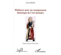 Plaidoyer pour un enseignement historique de l'Art dentaire - Xavier Riaud - L'harmattan - broché - Etude