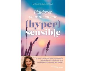 Plaidoyer pour un monde (hyper)sensible Et si ce n'était pas les hypersensibles qui étaient trop sensibles mais le monde qui ne l'était pas assez ? - Mathilde Chevalier-Pruvo - Eyrolles - broché - Gui