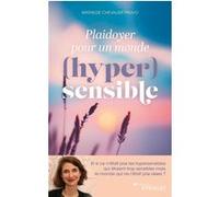 Plaidoyer pour un monde (hyper)sensible: Et si ce n'était pas les hypersensibles qui étaient trop sensibles mais le monde qui ne l'était pas assez ?