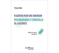 Plaidoyer Pour Une Dimension Psychologique Et Spirituelle De La Retraite - Résilience Et Sagesse Au Fil Des Ans