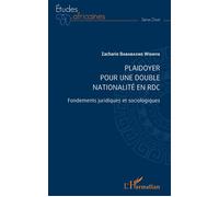 Plaidoyer pour une double nationalité en RDC Fondements juridiques et sociologiques - Zacharie Bababaswe Wishiya - L'harmattan - broché - Etude