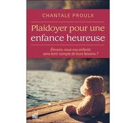 Plaidoyer pour une enfance heureuse - Elevons-nous nos enfants sans tenir compte de leurs besoins ?