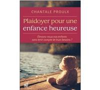 Plaidoyer pour une enfance heureuse - Elevons-nous nos enfants sans tenir compte de leurs besoins ?