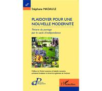 Plaidoyer pour une nouvelle modernité Théorie du partage par le socle d'indépendance - Stéphane Madaule - L'harmattan - broché - Essai