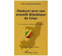 Plaidoyer Pour Une Nouvelle République Du Congo - Vers Le Renouveau Constitutionnel En Afrique