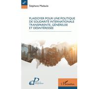 Plaidoyer Pour Une Politique De Solidarité Internationale Transparente, Généreuse Et Désintéressée