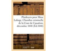 Plaidoyers pour Mme Lafarge. Chambre criminelle de la Cour de Cassation, décembre 1840 - Paillet Alphonse - Hachette Bnf - broché - Livre