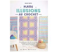 Plaids - Illusions Au Crochet - 15 Modèles Pour Créer Des Couvertures Et Plaids Au Crochet En Jouant Avec Les Illusions D'optique