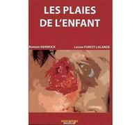 Plaies de l enfant Romain Vanwijck (Direction), Louise Forest-Lalande (Direction), VANWIJCK/ FORES (Auteur)