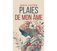 Plaies de mon âme - Maïa Aster - Le Lys Bleu - Poche - Poésie