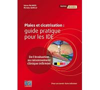 Plaies et cicatrisation : guide pratique pour les IDE: De l'évaluation au raisonnement clinique infirmier