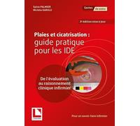 Plaies et cicatrisation : guide pratique pour les IDE: De l'évaluation au raisonnement clinique infirmier