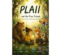PLAII and the Four Friends: A story for the small and the tall about nature, technology, and finding your own light