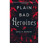 Plain Bad Heroines: A Novel
