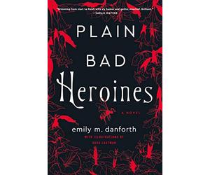Plain Bad Heroines: A Novel