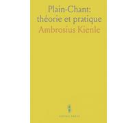 Plain-Chant: théorie et pratique: Manuel complet pour séminaires, écoles normales et maîtrises, avec exercices et sources anciennes