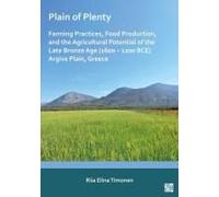 Plain Of Plenty: Farming Practices, Food Production, And The Agricultural Potential Of The Late Bronze Age (1600-1200 Bce) Argive Plain, Greece