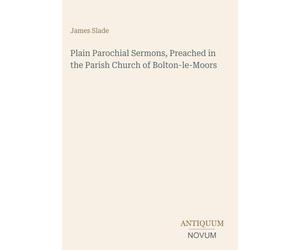 Plain Parochial Sermons, Preached in the Parish Church of Bolton-le-Moors