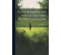 Plain Sermons On The Latter Part Of The Catechism