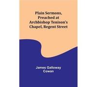 Plain Sermons Preached at Archbishop Tenisons Chapel Regent Street - James Galloway Cowan - Alpha Editions - Livre en Anglais James Galloway CowanJames Galloway Cowan (Auteur)