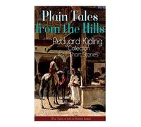 Plain Tales From The Hills: Rudyard Kipling Collection - 40+ Short Stories (The Tales Of Life In British India): In The Pride Of His Youth, The Ot
