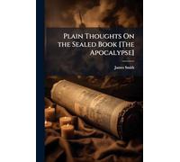 Plain Thoughts On the Sealed Book [The Apocalypse]