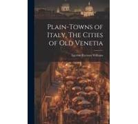 Plain-Towns Of Italy, The Cities Of Old Venetia