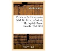 Plainte En Forfaiture Contre Mm - Berthelin, Président - De Faget De Baure, Conseiller, Dubois