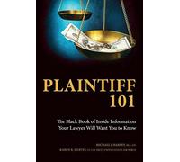 Plaintiff 101: The Black Book Of Inside Information Your Lawyer Will Want You To Know