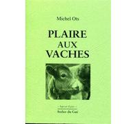 Plaire Aux Vaches - Michel Ots - Atelier Du Gue - broché - Guide