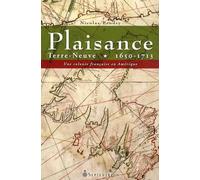 Plaisance Terre Neuve 1650-1713. Une colonie française en Amérique