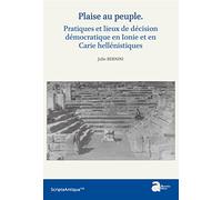 “Plaise au peuple”: Pratique et lieux de la décision démocratique en Ionie et en Carie hellénistiques