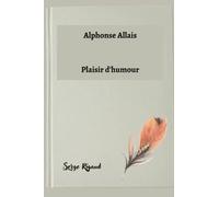 Plaisir d’humour. Alphonse Allais ; choix de 40 contes.