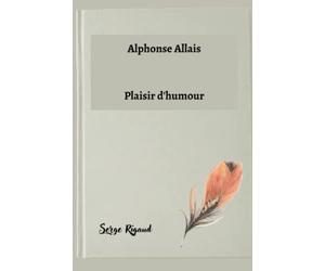 Plaisir d’humour. Alphonse Allais ; choix de 40 contes.
