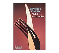 Plaisir en bouche - Béatrice Joyaud - Gallimard - broché - Roman