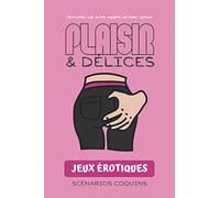 Plaisir et délices - Jeux érotiques scénarios coquins: jeu de societe adultes coquin I cadeau couple I jeux et fantaisies érotiques I Idéal pour ... de votre couple au travers de nos scénarios