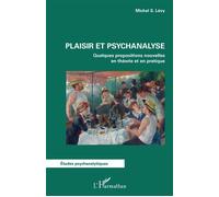 Plaisir et psychanalyse Quelques propositions nouvelles en théorie et en pratique - Michel S. Levy - L'harmattan - broché - Essai