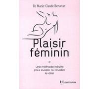 Plaisir féminin - Comment éveiller ou réveiller le désir ? Marie-Claude Benattar (Auteur)