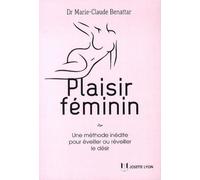Plaisir féminin - Comment éveiller ou réveiller le désir ? - Marie-Claude Benattar - Josette Lyon - broché - Guide