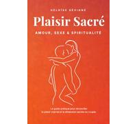 Plaisir Sacré: AMOUR, SEXE & SPIRITUALITÉ