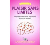 Plaisir sans Limites: L'hypnose pour libérer le potentiel sexuel et l'intimité