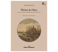 Plaisirs de glace Essai sur la peinture hollandaise hivernale du siècle d'or - Alexis Metzger - Hermann - broché - Essai