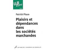 Plaisirs et dépendances dans les sociétés marchandes - Patrick Pharo - Universite De Bruxelles Eds - broché - Guide
