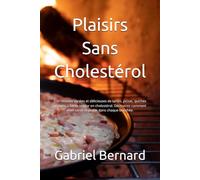 Plaisirs Sans Cholestérol: 150 recettes variées et délicieuses de tartes, pizzas, quiches et pains à faible teneur en cholestérol. Découvrez comment allier santé et plaisir dans chaque bouchée.