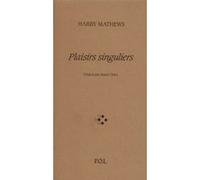 Plaisirs singuliers Harry Mathews (Auteur), Marie Chaix (Traduction)