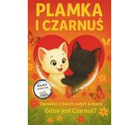 Plamka i Czarnuś.Opowieść o dwóch kotkach: Gdzie jest Czarnuś? Edukacyjna, wzruszająca, ilustrowana bajka dla dzieci z morałem: opowieść na dobranoc | ... kolorowanki, emocje | activity book po polsku